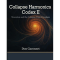 Collapse Harmonics Codex II Newceion and the Collapse-Time Paradigm: A Unified Collapse Theory of Recursive Identity Fields - Paperback