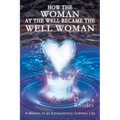 How the Woman at the Well Became the Well Woman: A Memoir of an Extraordinary Ordinary Life - Paperback