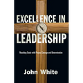 Excellence in Leadership: Reaching Goals with Prayer, Courage and Determination - Paperback