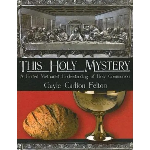 This Holy Mystery: A United Methodist Understanding of Holy Communion - Paperback