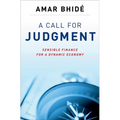 A Call for Judgment: Sensible Finance for a Dynamic Economy - Hardcover