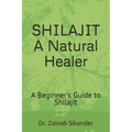 Shilajit: A Natural Healer: A Beginner's Guide to Shilajit - Paperback
