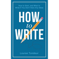 How to Write: How to start, and what to write if you don't have any ideas - Paperback