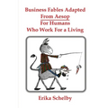 Business Fables Adopted From Aesop For Humans Who Work for a Living - Paperback