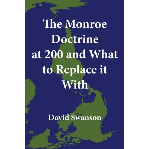 The Monroe Doctrine at 200 and What to Replace it With - Paperback