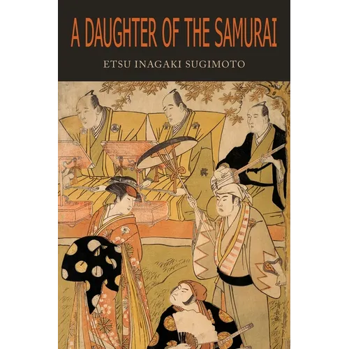 A Daughter of the Samurai: How a Daughter of Feudal Japan, Living Hundreds of Years in One Generation, Became a Modern American - Paperback
