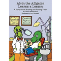Alvin the Alligator Learns a Lesson: A Story About Brushing and Flossing Teeth - Paperback