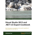 Visual Studio 2013 and .Net 4.5 Expert Cookbook - Paperback