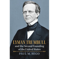 Lyman Trumbull and the Second Founding of the United States - Hardcover