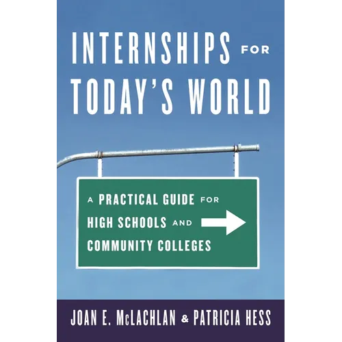Internships for Today's World: A Practical Guide for High Schools and Community Colleges - Paperback