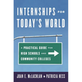 Internships for Today's World: A Practical Guide for High Schools and Community Colleges - Paperback