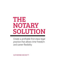 The Notary Solution: Create a Profitable First-Class Legal Practice That Allows Time-Freedom and Career Flexibility - Paperback