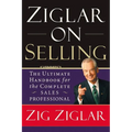 Ziglar on Selling: The Ultimate Handbook for the Complete Sales Professional - Paperback