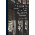 A Bundle Of Letters To Busy Girls On Practical Matters - Paperback
