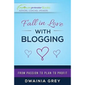 Fall in Love with Blogging: From Passion to Plan to Profit - Paperback