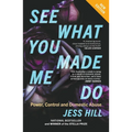 See What You Made Me Do: Power, Control and Domestic Abuse: Updated Edition - Paperback