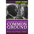 The Unfinished Search for Common Ground: Reimagining Howard Thurman's Life and Work - Paperback