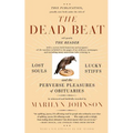 The Dead Beat: Lost Souls, Lucky Stiffs, and the Perverse Pleasures of Obituaries - Paperback