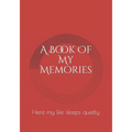 A Book Of My Memories: Here my life sleeps quietly - Paperback