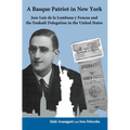 A Basque Patriot in New York: Jose Luis de la Lombana Y Foncea and the Euzkadi Delegation in the United States - Paperback
