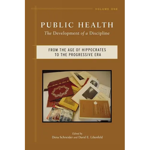 Public Health: The Development of a Discipline, from the Age of Hippocrates to the Progressive Era Volume 1 - Paperback