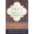 Paul Was Not a Christian: The Original Message of a Misunderstood Apostle - Paperback