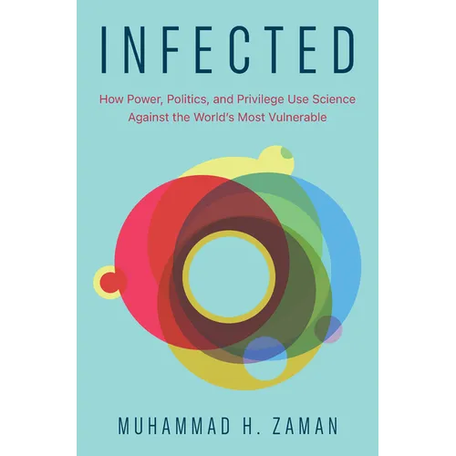 Infected: How Power, Politics, and Privilege Use Science Against the World's Most Vulnerable - Hardcover
