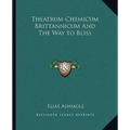 Theatrum Chemicum Brittannicum And The Way to Bliss - Paperback