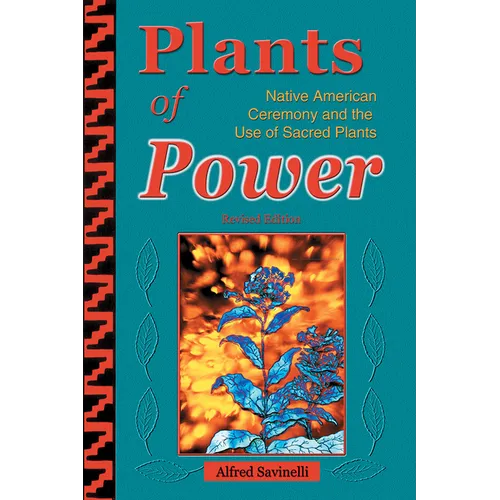 Plants of Power: Native American Ceremony and the Use of Sacred Plants - Paperback