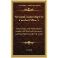 Personal Leadership for Combat Officers: Objectives and Methods for Leaders of Tactical Elements, Combat Teams and Fire Units - Hardcover