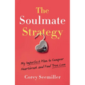 Soulmate Strategy: My Imperfect Plan to Conquer Heartbreak and Find True Love - Paperback