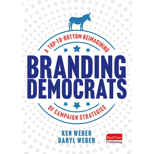 Branding Democrats: A Top-To-Bottom Reimagining of Campaign Strategies - Hardcover