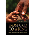From A Kid To A King: Learning How To Transition From Immaturity To Maturity - Paperback