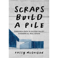 Scraps Build a Pile: Forging a Path in Silicon Valley Commercial Real Estate - Paperback