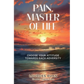 Pain, Master Of Life: Choose Your Attitude Towards Each Adversity - Paperback