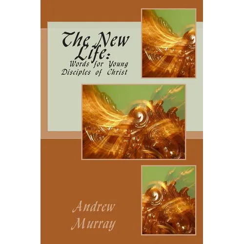 The New Life: Words for Young Disciples of Christ - Paperback