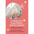 A Framework for Young Children's Spiritual Capabilities: Foster Resilience and Wellbeing with this Research-based Guide for 0-8 year olds - Paperback