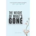 The Weight Of What's Gone: Words & Thoughts From A Grieving Heart - Paperback