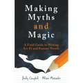 Making Myths and Magic: A Field Guide to Writing Sci-Fi and Fantasy Novels - Paperback