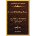 Leonard The Magnificent: Life Story Of The Man Who Made Himself King Of The Lightweights - Paperback