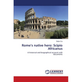 Rome's native hero: Scipio Africanus - Paperback
