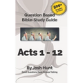 Bible Study Guide -- Acts 1 - 12: Good Questions Have Groups Talking - Paperback