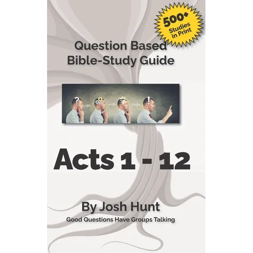 Bible Study Guide -- Acts 1 - 12: Good Questions Have Groups Talking - Paperback