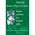 From the Enemy's Point of View: Humanity and Divinity in an Amazonian Society - Paperback
