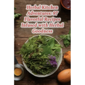 Herbal Kitchen Adventures: 97 Flavorful Recipes Infused with Herbal Goodness - Paperback