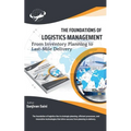 The Foundations of Logistics Management: From Inventory Planning to Last-Mile Delivery - Paperback