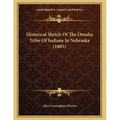 Historical Sketch Of The Omaha Tribe Of Indians In Nebraska (1885) - Paperback