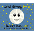 Good Morning, Moon/Buenos días, Luna: Preschool/Early Reader Version - Hardcover