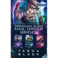 Arkadian Alien Mail Order Brides: The Complete Collection - Paperback