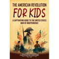 The American Revolution for Kids: A Captivating Guide to the United States War of Independence - Paperback